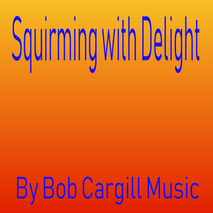 Squirming with Delight