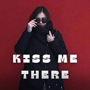 Kiss Me There