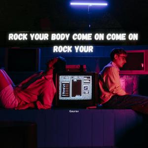 Rock your body come on come on rock your