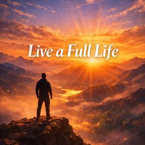 Live a Full Life - पूर्ण जीवन जिउ (Live)