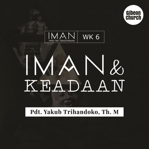 Iman Yang Tak Tergoyahkan - Iman 6/7 Iman Dan Keadaan (Gibeon Church)