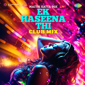 Ek Haseena Thi - Club Mix