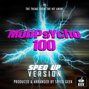 99 (From "Mobpsycho 100") (Sped Up)