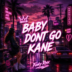 BABY DONT GO