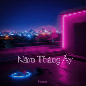 Năm Tháng Ấy (Remix)