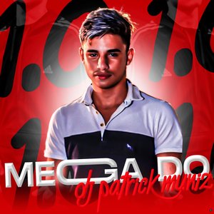 Mega do Dj Patrick Muniz 1.0 (feat. Mc Guh S.R Oficial & MC Fefe Original)