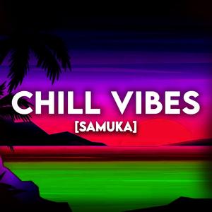 Chill Vibes (Samuka Edit)