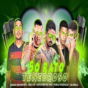 Só Rato Tenebroso (feat. Junior Novamente, Bola CH, Cabelinho na Voz, Danilo Perverso. Colombia)