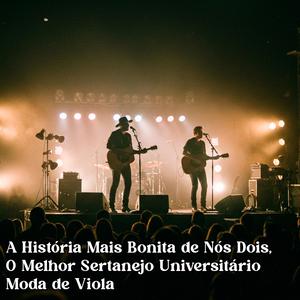 A História Mais Bonita de Nós Dois / O Melhor Sertanejo Universitário Moda de Viola