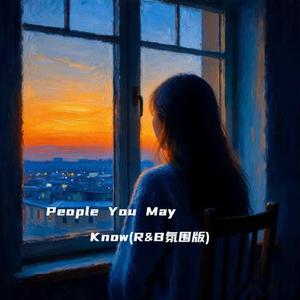 People You May Know (R&B氛围版)(Cover Magic FOX)