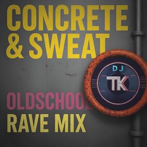 Concrete & Sweat (Oldschool Rave Mix)