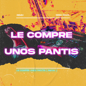 Le Compre Unos Pantis (Remix)