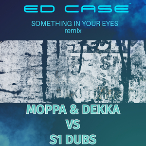 Something In Your eyes (Moppa and Decca Vs S1 Dubs Remix)
