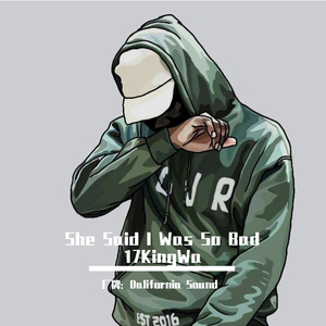 She Said I Was So Bad-17KingWa