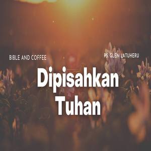 Bible And Coffee - Dipisahkan Tuhan
