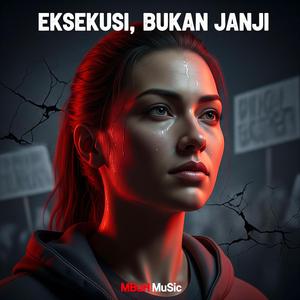 EKSEKUSI, BUKAN JANJI