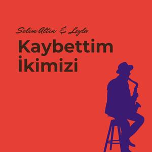Kaybettim İkimizi