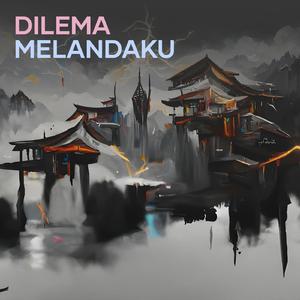 Dilema melandaku