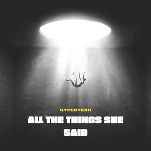all the things she said hypertechno
