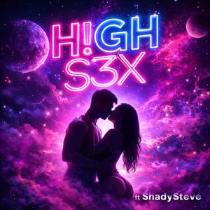 H!GH S3X (feat. ShadySteve)