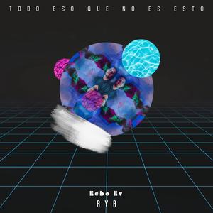Todo Eso Que No Es Esto (feat. RyR)