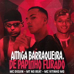 Amiga Barraqueira, de Papinho Furado (feat. MC VITINHO MQ)