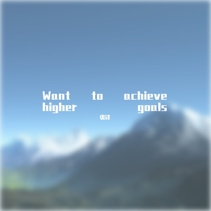 Want to achieve higher goals