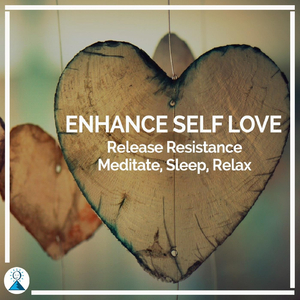 Enhance Self Love Release Resistance, Meditate, Sleep, Relax