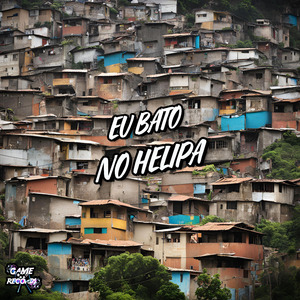 Eu Bato No Helipa