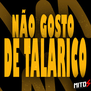 Não Gosto De Talarico