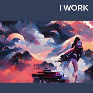I WORK