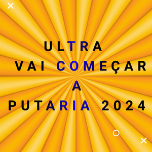 Ultra Vai Começar a Putaria 2024