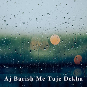 Aj Barish Me Tuje Dekha