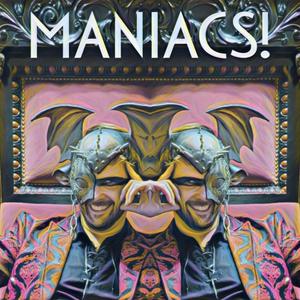 Maniacs!