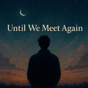 Until We Meet Again