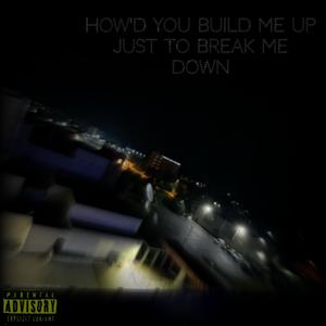 How'd you build me up just to break me down