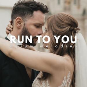 Run To You (Wedding Song)