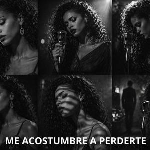 Me acostumbre a perderte
