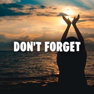 DON'T FORGET