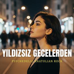 Yıldızsız Gecelerden (Psychedelic Anatolian Rock)