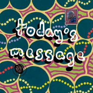 today's message (feat. tribecalledcase)