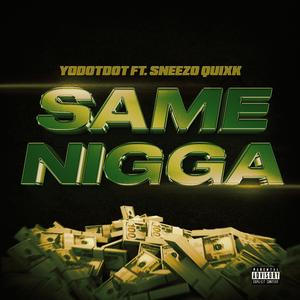 Same Nigga (feat. Sneezo Quixk)
