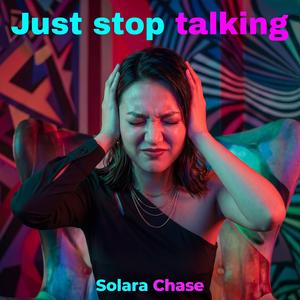Just stop talking