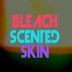 Bleach Scented Skin