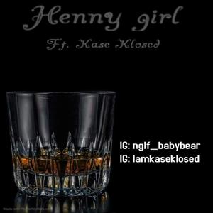 Henny Girl (feat. Kase Klosed)