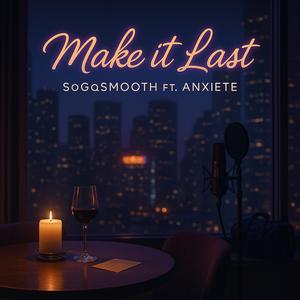 Make it Last (feat. Anxiete)