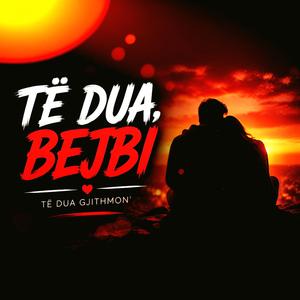 TË DUA, BEJBI