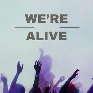 We're Alive