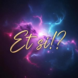 et si !?