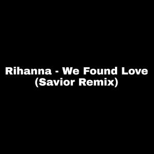 Rihanna - We Found Love (Savior Remix)